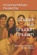 Shaadi Ka Shuddh Ghulam: When Parents Play the Perfect Villains