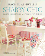 Shabby Chic: Sumptuous Settings and Other Lovely Things - Ashwell, Rachel