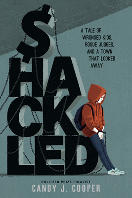 Shackled: A Tale of Wronged Kids, Rogue Judges, and a Town That Looked Away - Cooper, Candy J