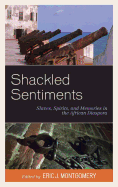 Shackled Sentiments: Slaves, Spirits, and Memories in the African Diaspora