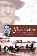 Shackleton: The Polar Journeys: The Heart of the Antarctic; The Story of the British Antarctic Exepdition 1907-1909