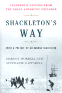 Shackleton's Way: Leadership Lessons from the Great Antarctic Explorer - Morrell, Margot, and Capparell, Stephanie, and Shackleton, Alexandra (Preface by)