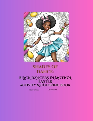 Shades of Dance: Black Dancers in Motion Easter Activity & Coloring Book - Jordan, Sydnee, and Jordan, Mackenzy, and Jordan, Joel