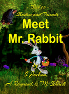 Shadow and Friends Meet Mr. Rabbit