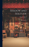 Shadow and Solitude: A Play in one Act