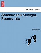 Shadow and Sunlight. Poems, Etc.