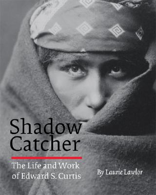 Shadow Catcher: The Life and Work of Edward S. Curtis - Lawlor, Laurie