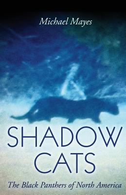 Shadow Cats: The Black Panthers of North America - Mayes, Michael