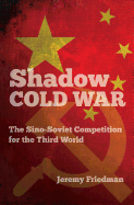 Shadow Cold War: The Sino-Soviet Competition for the Third World