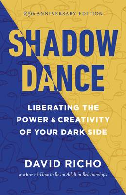 Shadow Dance: Liberating the Power and Creativity of Your Dark Side - Richo, David