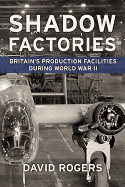 Shadow Factories: Britain's Production Facilities and the Second World War