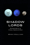 Shadow Lords: The Dark Mirror of Uranus, Neptune & Pluto