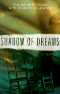 Shadow of Dreams - Everson, Eva Marie, and Chadwick, G W
