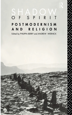 Shadow of Spirit: Postmodernism and Religion - Berry, Philippa (Editor), and Wernick, Andrew (Editor)