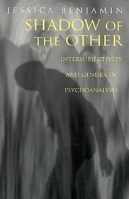 Shadow of the Other: Intersubjectivity and Gender in Psychoanalysis - Benjamin, Jessica, Ms.