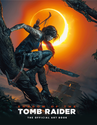 Shadow of the Tomb Raider The Official Art Book - Davies, Paul, and Dubeau, Martin