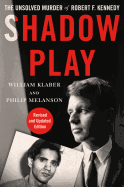 Shadow Play: The Unsolved Murder of Robert F. Kennedy (Revised and Updated Edition)