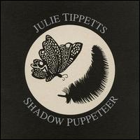 Shadow Puppeteer - Julie Tippetts