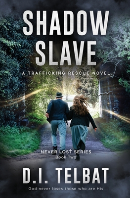 Shadow Slave: A Trafficking Rescue Novel - Telbat, D I