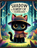 Shadow the Scaredy Cat Coloring book: Where Each Illustration Offers You an Opportunity to Explore the Depths of Your Creativity and Unleash the Power of Your Imagination, as You Dive into Shadow's World and Discover