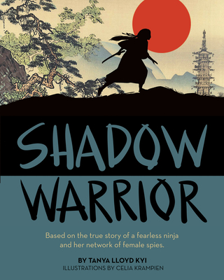 Shadow Warrior: Based on the True Story of a Fearless Ninja and Her Network of Female Spies - Lloyd Kyi, Tanya