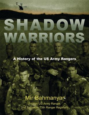 Shadow Warriors: A History of the US Army Rangers - Bahmanyar, Mir