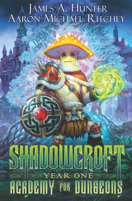 Shadowcroft Academy For Dungeons: Year One - Ritchey, Aaron Michael, and Hunter, James