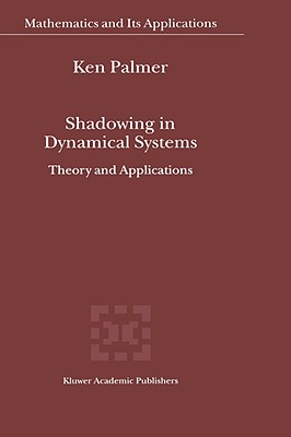 Shadowing in Dynamical Systems: Theory and Applications - Palmer, K J