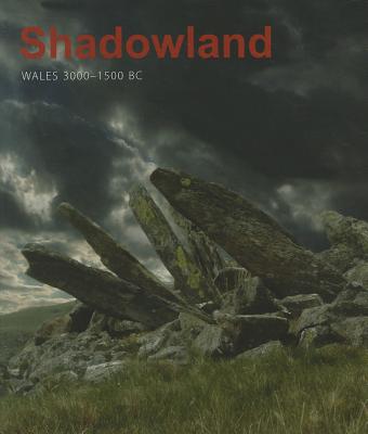 Shadowland: Wales 3000-1500 BC - Burrow, Stephen