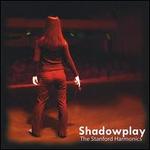 Shadowplay - The Stanford Harmonics
