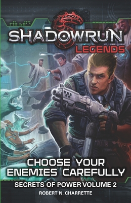 Shadowrun Legends: Choose Your Enemies Carefully: Secrets of Power, Volume. 2 - Charrette, Robert N