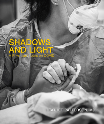 Shadows and Light: A Physician's Lens on Covid - Patterson, Heather