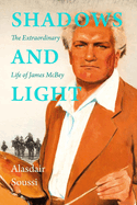 Shadows and Light: The Extraordinary Life of James McBey