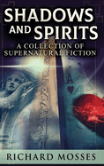 Shadows and Spirits: A Collection Of Supernatural Fiction