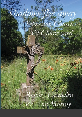 Shadows flee away: Selmeston Church & Churchyard - Castleden, Rodney, and Murray, Ann