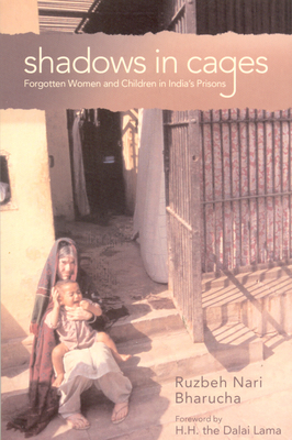 Shadows in Cages: Women and Children in India's Prisons - Bharucha, Ruzbeh Nari