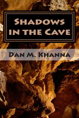 Shadows in the Cave - Khanna, Dan M