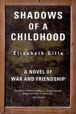 Shadows of a Childhood: A Novel of War and Friendship - Gille, Elisabeth, and Coverdale, Linda (Translated by)