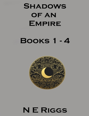 Shadows of an Empire: Books 1 - 4 - Riggs, N E