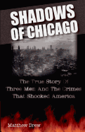 Shadows of Chicago: The True Story of Three Men and the Crimes That Shocked America