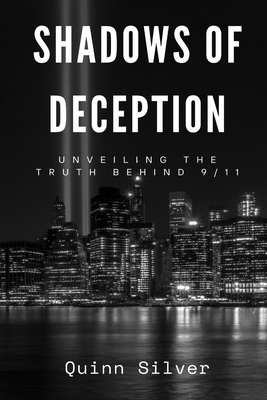 Shadows of Deception: Unveiling the Truth Behind 9/11 - Silver, Quinn