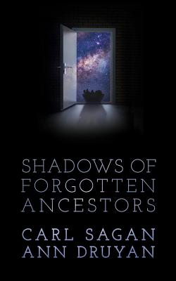 Shadows of Forgotten Ancestors - Sagan, Carl, and Druyan, Ann (Read by), and Sagan, Nick (Read by)