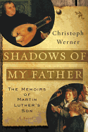 Shadows of My Father: The Memoirs of Martin Luther's Son--A Novel