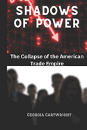 Shadows of Power: The Collapse of the American Trade Empire