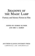 Shadows of the Magic Lamp: Fantasy and Science Fiction on Film - Slusser, George E, PhD (Editor), and Rabkin, Eric S (Editor)