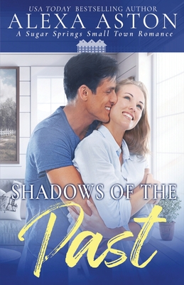 Shadows of the Past: A Small Town Romance - Aston, Alexa