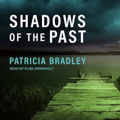 Shadows of the Past Lib/E - Bradley, Patricia, and Arsenault, Elise (Read by)