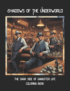 Shadows Of The Underworld: The Dark Side Of Gangster Life Coloring Book