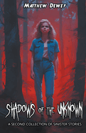 Shadows of the Unknown: A Second Collection of Sinister Stories