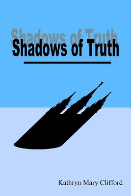 Shadows of Truth - Clifford, Kathryn Mary